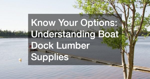Know Your Options  Understanding Boat Dock Lumber Supplies