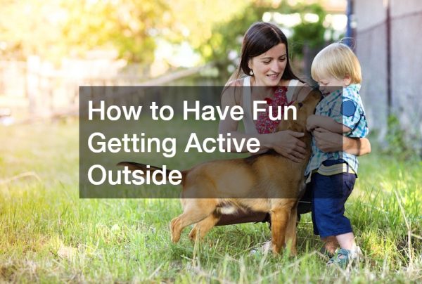 How to Have Fun Getting Active Outside